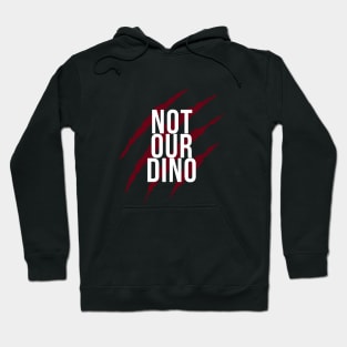 Definitely NOT OUR DINO! Hoodie